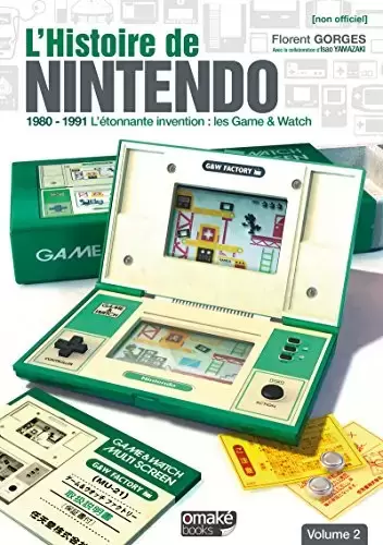 Guides Jeux Vidéos - L\'Histoire de Nintendo - volume 02 (Non officiel) - 1980-1991 L\'étonnante invention : Game & Watch