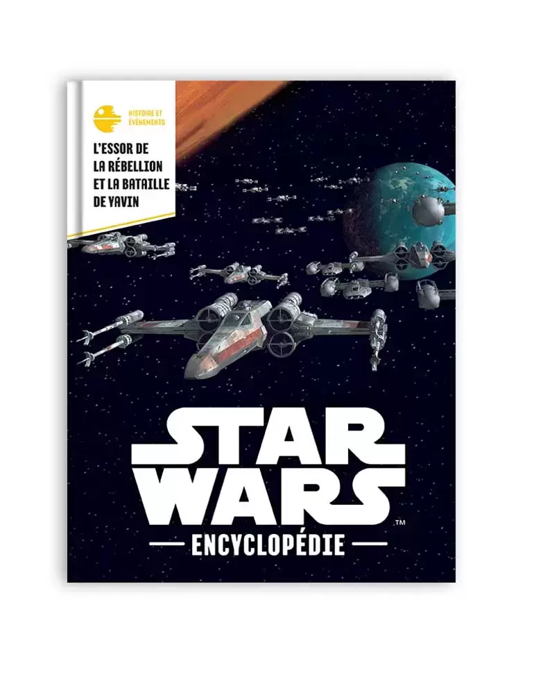 Encyclopédie Star Wars - L’essor de la Rébellion et la Bataille de YAVIN
