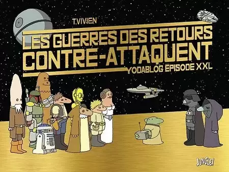 La guerre du retour contre attaque - Les guerres des retours contre-attaquent - Yodablog épisode XXL