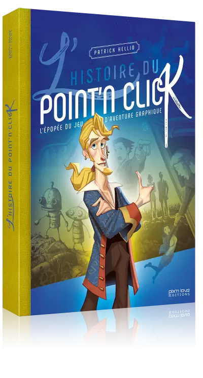Guides Jeux Vidéos - L’Histoire du Point\'n Click - Édition Luxe - Pix’n Love Editions