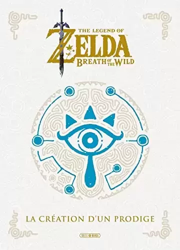 Guides Jeux Vidéos - The Legend of Zelda - Breath of the Wild: La Création d un Prodige