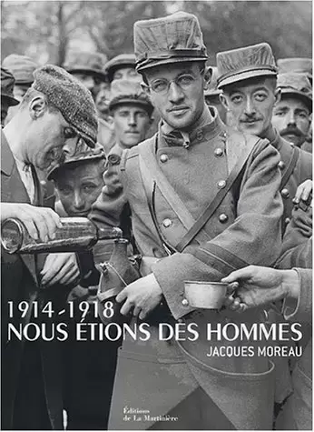 Livres en vrac - 1914-1918 Nous étions des hommes: Jacques Moreau