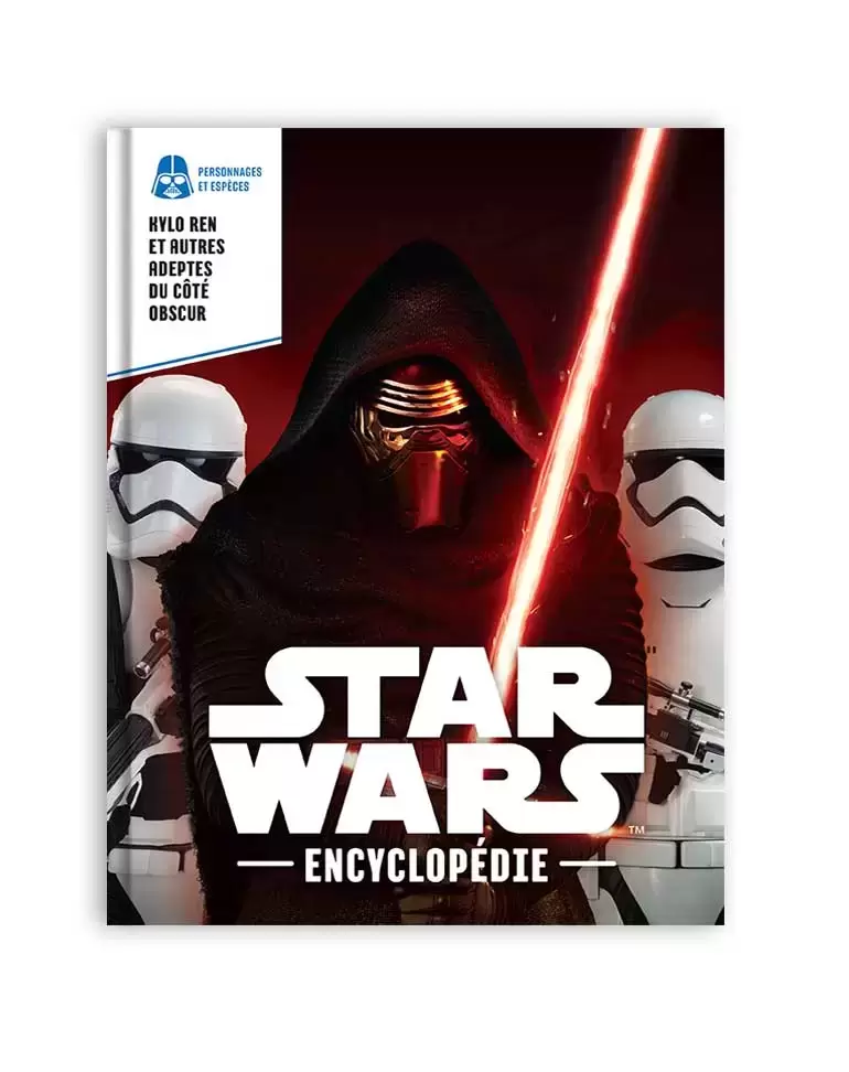 Encyclopédie Star Wars - Kylo Ren et autres adeptes du côté obscur