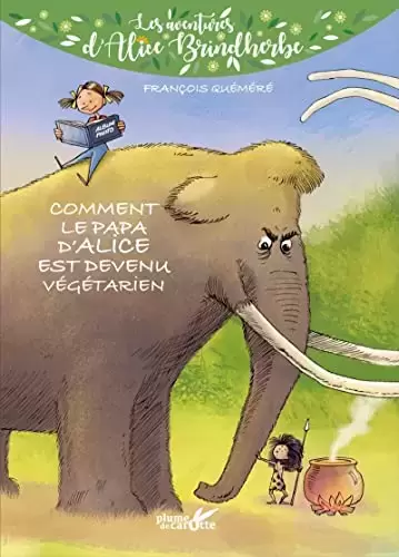 Les aventures d\'Alice Brindherbe - Comment le papa d\'Alice est devenu végétarien