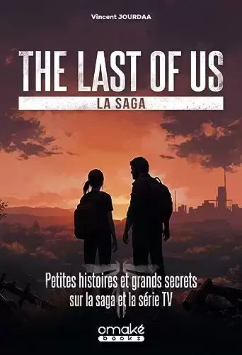 Omake Books - The Last of Us, la saga - Petites histoires et grands secrets sur la saga et la série TV
