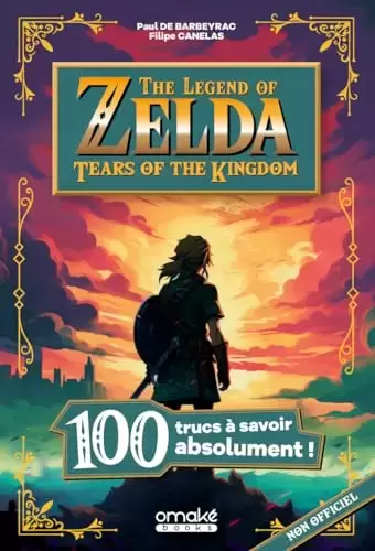 Guides Jeux Vidéos - 100 trucs à savoir sur The Legend of Zelda : Tears of the kingdom