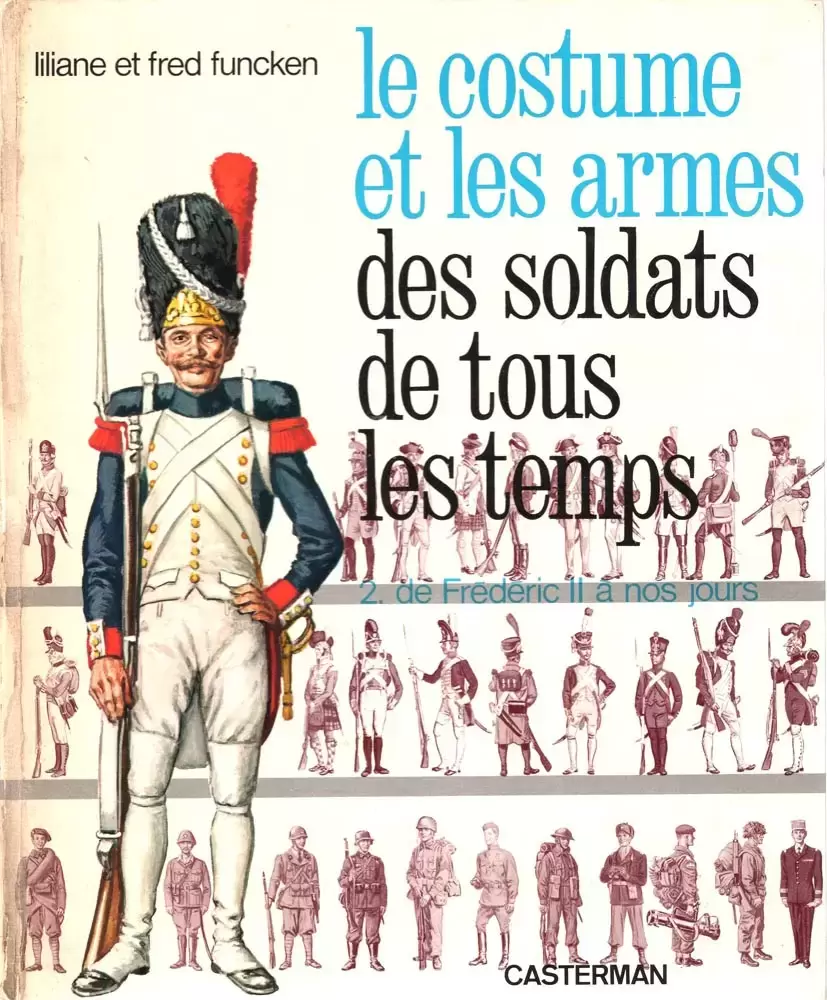 Funcken - Le costume et les armes des soldats de tous les temps 2 de Frédéric II à nos jours