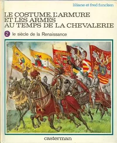 Funcken - Le costume, l\'armure et les armes au temps de la chevalerie - le siècle de la renaissance
