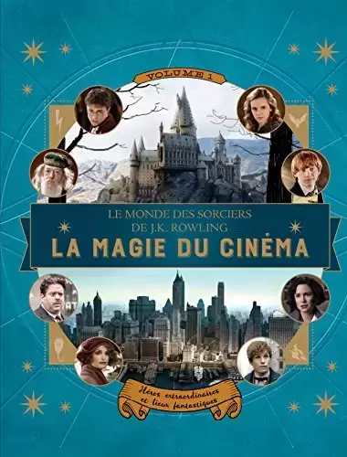 Livres Harry Potter et Animaux Fantastiques - Le monde des sorciers de J.K. Rowling : La magie du cinéma, 1: Héros extraordinaires et lieux fantastiques