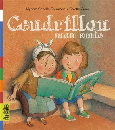 Les belles HISTOIRES - Bayard Jeunesse - Cendrillon, mon amie
