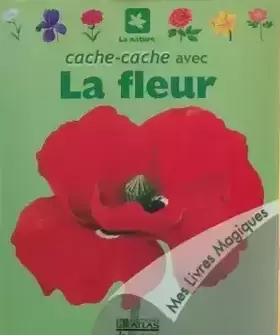 Mes Livres Magiques - Edition Atlas - Cache-cache avec la Fleur