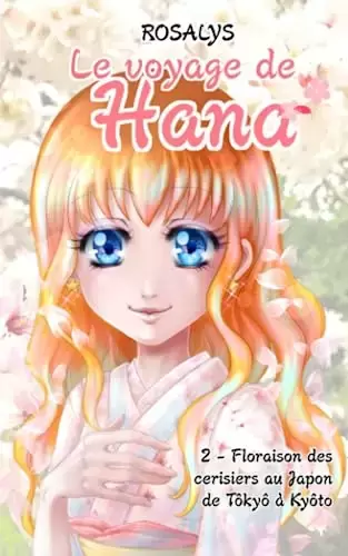 Le voyage de Hana - Floraison des cerisiers au Japon, de Tokyo à Kyoto