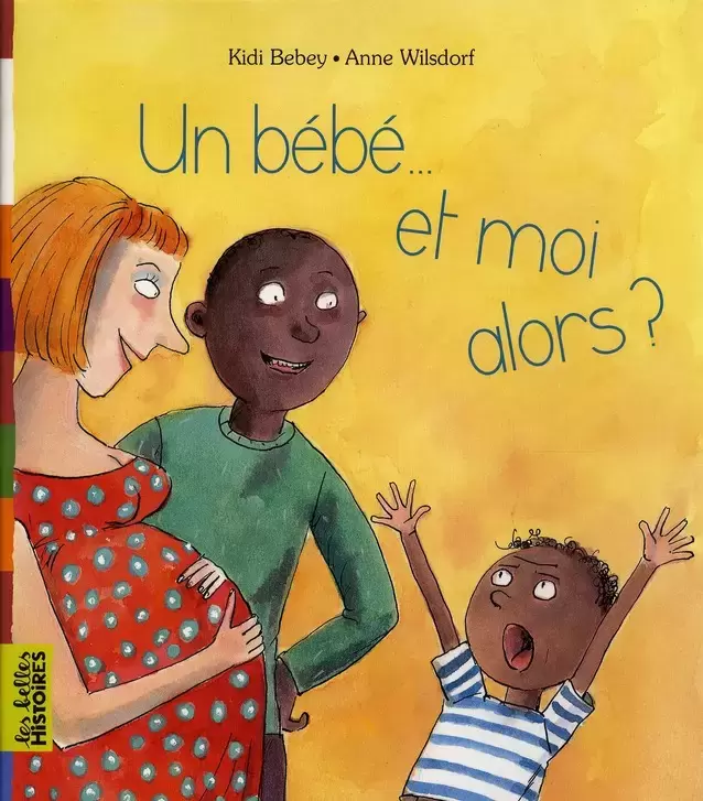 Les belles HISTOIRES - Bayard Jeunesse - Un bébé... Et moi alors ?
