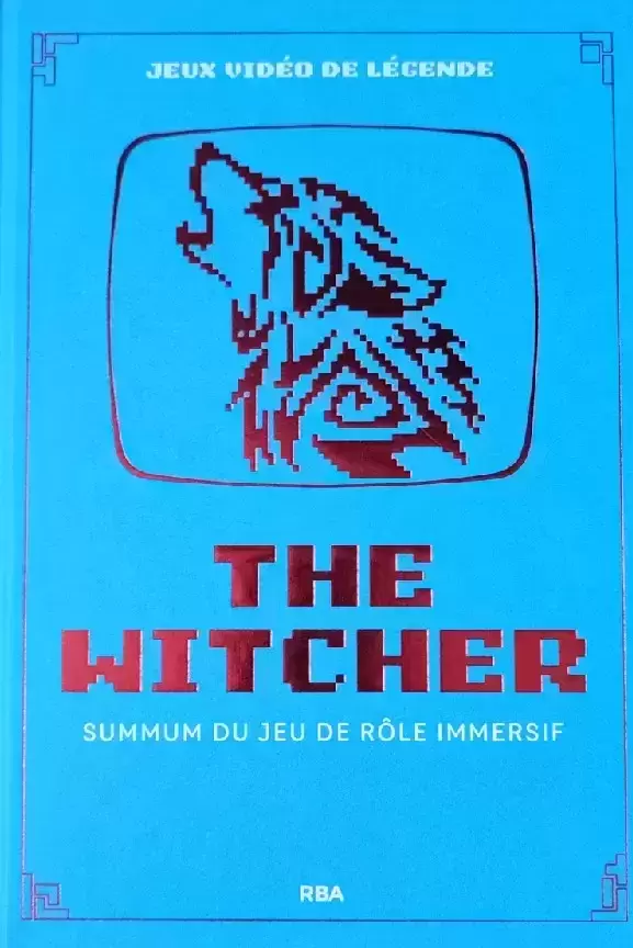 Beaux Livres Manga/Jeux Vidéos - Jeux Vidéo de Légende - The Witcher - Summum du jeu de rôle immersif